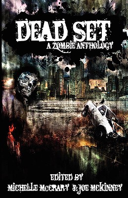 Dead Set: A Zombie Anthology - McCrary, Michelle (Editor), and McKinney, Joe (Editor)