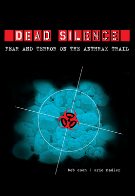 Dead Silence: Fear and Terror on the Anthrax Trail - Coen, Bob, and Nadler, Eric