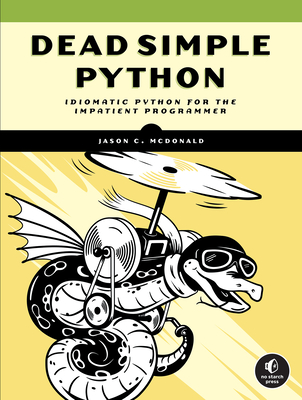 Dead Simple Python: Idiomatic Python for the Impatient Programmer - McDonald, Jason C