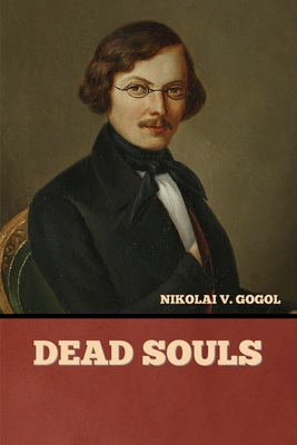 Dead Souls - Gogol, Nikolai Vasil'evich