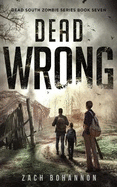 Dead Wrong: A Post-Apocalyptic Zombie Thriller (Dead South Book 7)