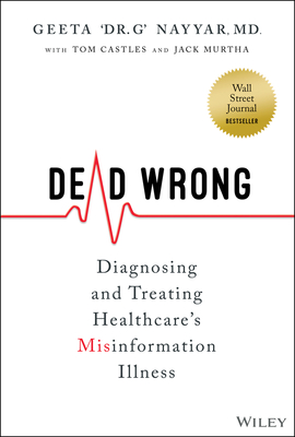 Dead Wrong: Diagnosing and Treating Healthcare's Misinformation Illness - Nayyar, Geeta, and Castles, Tom, and Murtha, Jack