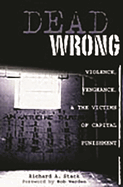 Dead Wrong: Violence, Vengeance, and the Victims of Capital Punishment