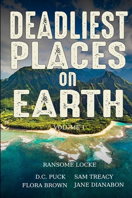 Deadliest Places on Earth: Volume 1 - Puck, D C, and Treacy, Sam, and Brown, Flora