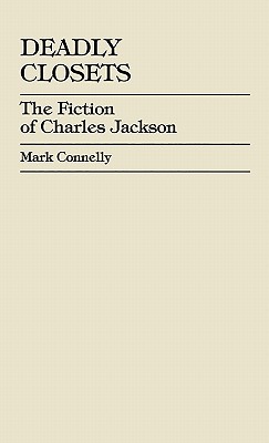 Deadly Closets: The Fiction of Charles Jackson - Connelly, Mark