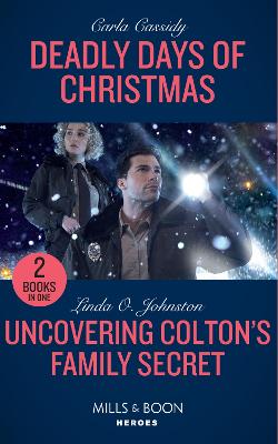 Deadly Days Of Christmas / Uncovering Colton's Family Secret: Mills & Boon Heroes: Deadly Days of Christmas / Uncovering Colton's Family Secret (the Coltons of Grave Gulch) - Cassidy, Carla, and Johnston, Linda O.