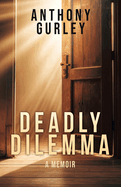 Deadly Dilemma: A Memoir