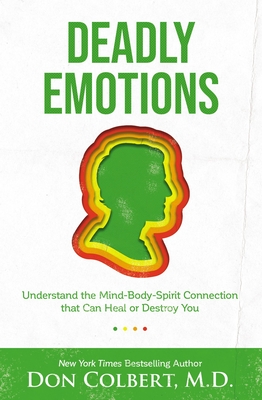 Deadly Emotions: Understand the Mind-Body-Spirit Connection That Can Heal or Destroy You - Colbert, Don