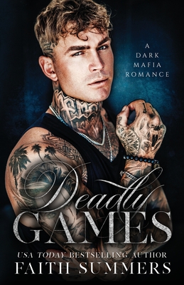 Deadly Games: A Dark Mafia Romance - Gray, Khardine, and Summers, Faith