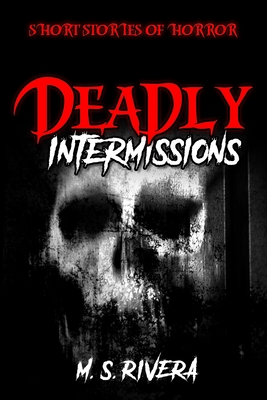 Deadly Intermissions: Short Stories of Horror - Bostian, Anthony (Contributions by), and Rivera, M S