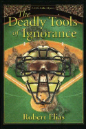 Deadly Tools of Ignorance