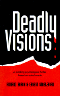 Deadly Visions: A Shocking Psychological Thriller Based on Actual Events