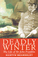 Deadly Winter: The Life of Sir John Franklin
