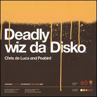 Deadly wiz da Disko - Chris de Luca and Peabird
