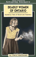 Deadly Women of Ontario: Murderous Tales of Deceit and Treachery