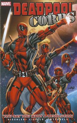 Deadpool Corps Volume 2 - You Say You Want A Revolution - Gischler, Victor, and Liefeld, Rob (Artist), and Ching, Brian