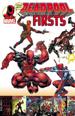 Deadpool Firsts - Liefeld, Rob (Text by), and Nicieza, Fabian (Text by), and Waid, Mark (Text by)