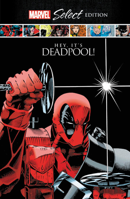 Deadpool: Hey, It's Deadpool! Marvel Select Edition - Liefeld, Rob, and Nicieza, Fabian, and Kelly, Joe