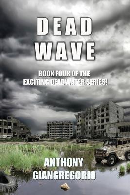 Deadwave (Deadwater Series: Book 4) - Giangregorio, Anthony