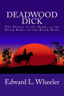 Deadwood Dick: The Prince of the Road, or the Black Rider of the Black Hills