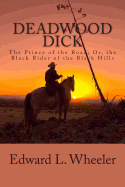 Deadwood Dick: The Prince of the Road; Or, the Black Rider of the Black Hills