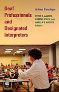 Deaf Professionals and Designated Interpreters: A New Paradigm Volume 4