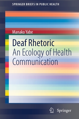 Deaf Rhetoric: An Ecology of Health Communication - Yabe, Manako