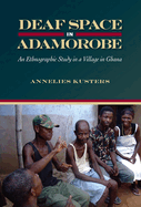 Deaf Space in Adamorobe: An Ethnographic Study in a Village in Ghana