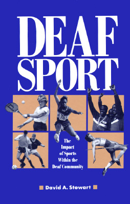 Deaf Sport: The Impact of Sports Within the Deaf Community - Stewart, David A