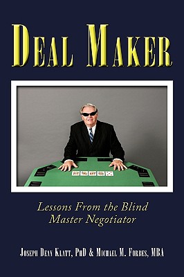 Deal Maker: Lessons from the Blind Master Negotiator - Klatt, Joseph Dean, PhD, and Forbes, Mba Michael M
