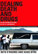 Dealing Death and Drugs: The Big Business of Dope in the U.S. and Mexico: An Argument to End the Prohibition of Marijuana