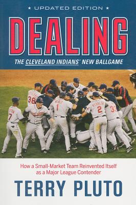 Dealing: The Cleveland Indians' New Ballgame: How a Small-Market Team Reinvented Itself as a Major League Contender - Pluto, Terry