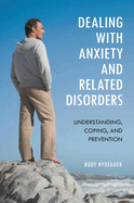 Dealing with Anxiety and Related Disorders: Understanding, Coping, and Prevention
