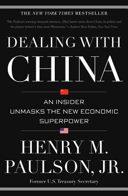 Dealing with China: An Insider Unmasks the New Economic Superpower - Paulson, Henry M