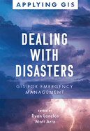 Dealing with Disasters: GIS for Emergency Management