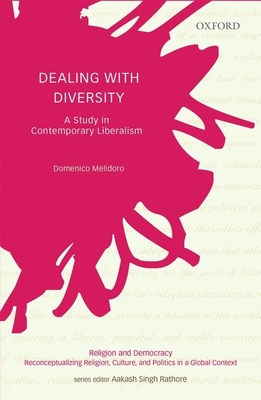 Dealing with Diversity: A Study in Contemporary Liberalism - Melidoro, Domenico, and Rathore, Aakash Singh (Series edited by)