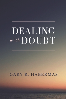 Dealing with Doubt - Habermas, Gary R
