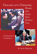 Dealing with Dragons, Bears, and Some Nice People Too: A Diplomatic Chronicle