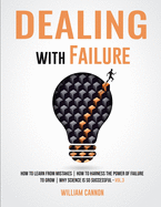 Dealing with Failure: How to Learn from mistakes How to Harness The Power of Failure to Grow Why Science Is So Successful _Vol.3