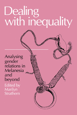 Dealing with Inequality: Analysing Gender Relations in Melanesia and Beyond - Strathern, Marilyn