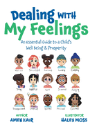 Dealing With My Feelings: An Essential Guide to a Child's Well Being & Prosperity