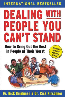 Dealing with People You Can't Stand: How to Bring Out the Best in People at Their Worst - Brinkman, Rick, Dr., and Kirschner, Rick