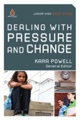 Dealing with Pressure and Change (Junior High Group Study) - Powell, Kara, Ph.D.