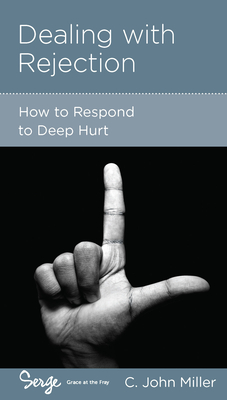 Dealing with Rejection: How to Respond to Deep Hurt - Miller, C John
