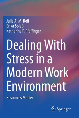 Dealing with Stress in a Modern Work Environment: Resources Matter - Reif, Julia A M, and Spie, Erika, and Pfaffinger, Katharina F