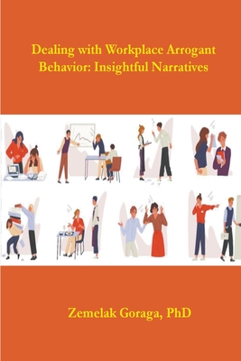 Dealing with Workplace Arrogant Behaviour: Insightful Narratives - Goraga, Zemelak