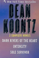 Dean Koontz: 3 Complete Novels: Dark Rivers of the Heart, Intensity, Sole Survivor