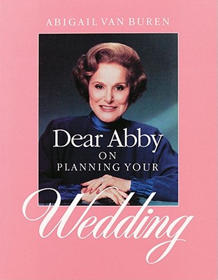 Dear Abby on Planning Your Wedding - Buren, Abigail Van