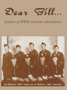 Dear Bill...: Letters of WWII Wartime Adventures