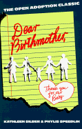 Dear Birthmother: Thank You for Our Baby - Silber, Kathleen, M.S.W.., A.C.S.W. (Introduction by), and Speedlin, Phylis (Introduction by)